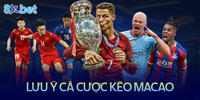 Tỷ lệ Macao là gì? Cách đọc và những lưu ý? 3 Những lưu ý quan trọng khi tham gia cá cược kèo Macao